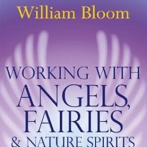 Working With Angels, Fairies And Nature Spirits