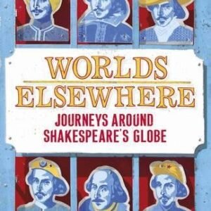 Worlds Elsewhere Journeys Around Shakespeares Globe
