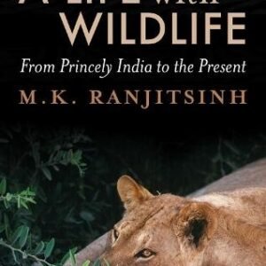 A Life With Wildlife : From Princely India To The Present