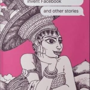 Women Who Forgot To Invent Facebook And Other Stories