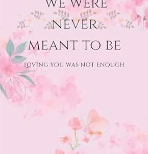 We Were Never Meant To Be