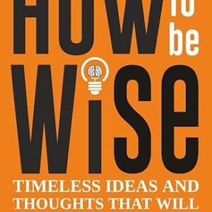 How To Be Wise