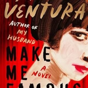 Make Me Famous A Novel