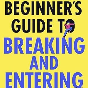 A Beginners Guide To Breaking And Entering