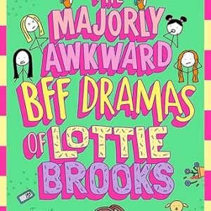The Majorly Awkward Bff Dramas Of Lottie Brooks