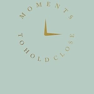 Moments To Hold Close