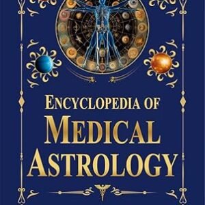 Encyclopedia Of Medical Astrology Volume I