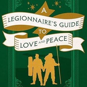 A Legionnaires Guide To Love Ande Peace