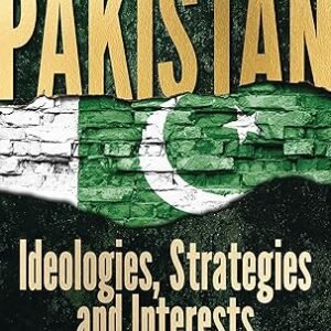 Pakistan Ideologies Strategies And Interests