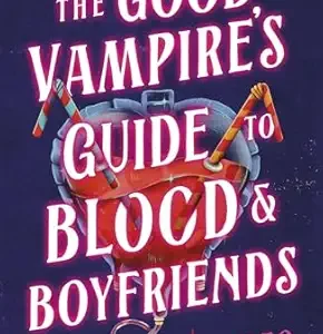 The Good Vampires Guide To Blood And Boyfriends