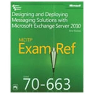 Mcitp 70-663 Exam Ref.: Designing And Deploying Messaging Solutions With Microsoft Exchange Server 2