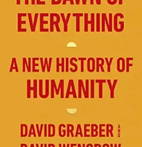 The Dawn Of Everything A New History Of Humanity