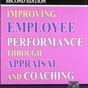 Improving Employee Performance Through Appraisal And Coaching, 2Nd Ed.