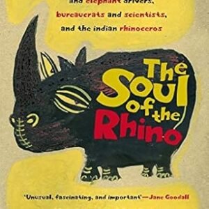 Soul Of The Rhino, The: A Nepali Adventure With Kings And Elephant Drivers, Bureaucrats And Scientis