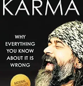 Karma Why Everything You Know About It Is Wrong