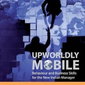 Upworldly Mobile: Behaviour And Business Skills For The New Indian Manager