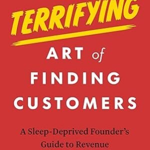 The Terrifying Art Of Finding Customers