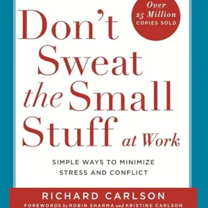 Dont Sweat The Small Stuff At Work