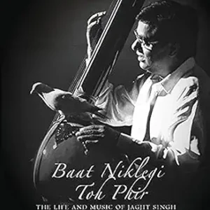 Baat Niklegi Toh Phir The Life And Music Of Jagjit Singh