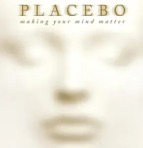 You Are The Placebo Making Your Mind Matter