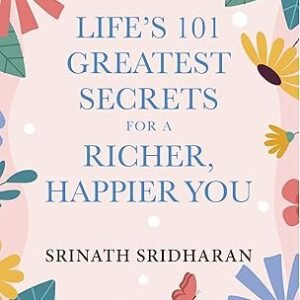 Lifes 101 Greatest Secrets For A Richer Happier You