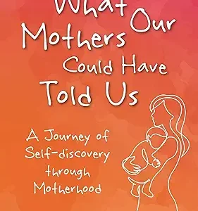 What Our Mothers Could Have Told Us