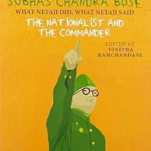 Subhas Chandra Bose What Netaji Did What Netaji Said