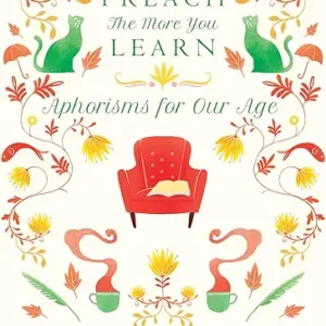 The Less You Preach The More You Learn Aphorisms For Our Age