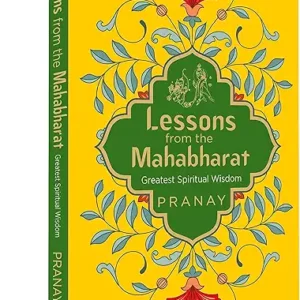 Lessons From The Mahabharat Greatest Spiritual Wisdom