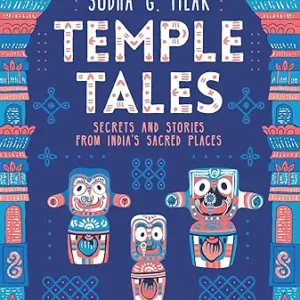Temple Tales Secrets And Stories From Indias Sacred Places