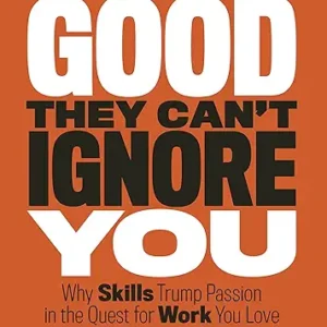 So Good They Cant Ignore You