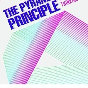 The Pyramid Principle Logic In Writing And Thinking