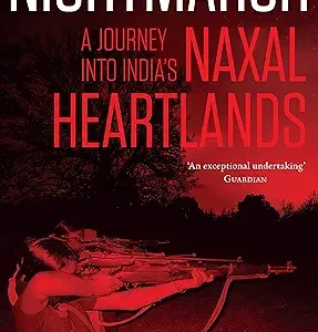 Nightmarch A Journey Into Indias Naxal Heartlands