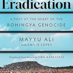 Eradication: A Poet at the Heart of the Rohingya Genocide