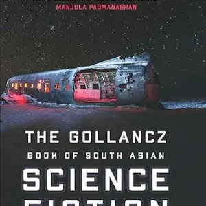 The Gollancz Book Of South Asian Science Fiction Volume Ii