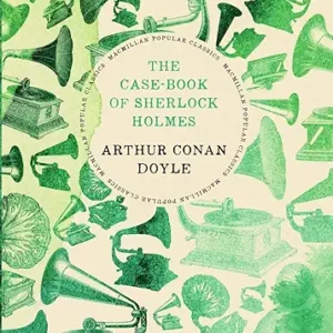 The Case-Book Of Sherlock Holmes