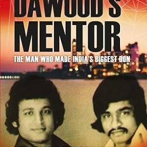 Dawoods Mentor The Man Who Made Indias Biggest Don
