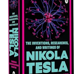 The Inventions Researches And Writings Of Nikola Tesla