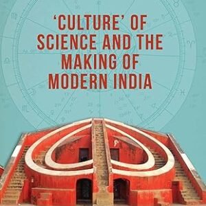 Culture Of Science And The Making Of Modern India