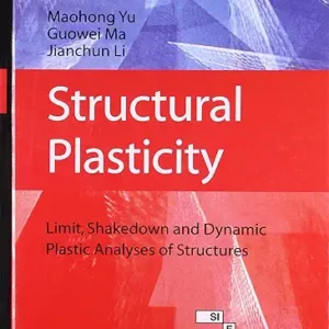 Structural Plasticity: Limit, Shakedown And Dynamic Plastic Analyses Of Structures