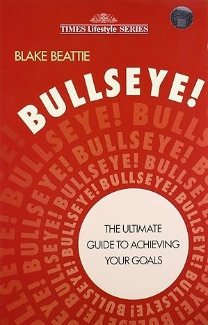 Bullseye The Ultimate Guide To Chieving Your Goals