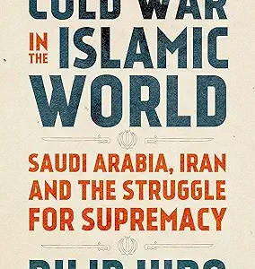 Cold War In The Islamic World Saudi Arabia Iran And The Struggle For Supremacy