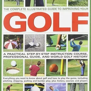 The Complete Illustrated Guide To Improving Your Golf