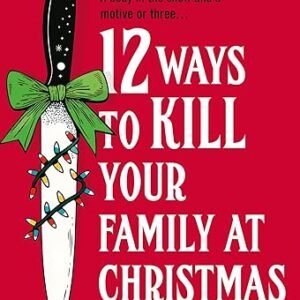12 Ways To Kill Your Family At Christmas