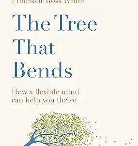 The Tree that Bends: How a flexible mind can help you thrive