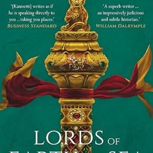 Lords Of Earth And Sea A Histiry Of The Chola Empire