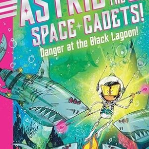 Astrid And The Space Cadets Danger At The Black Lagoon