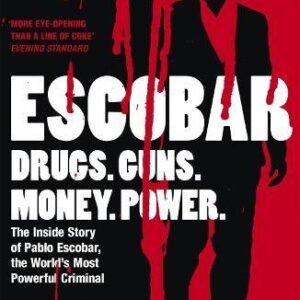 Escobar: The Inside Story of Pablo Escobar, the World's Most Powerful Criminal