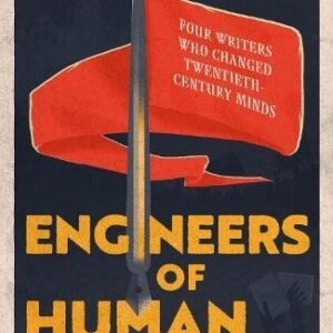 Engineers of Human Souls: Four Writers Who Changed Twentieth-Century Minds