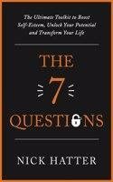 7 Questions: The Ultimate Toolkit to Boost Self-Esteem, Unlock Your Potential and Transform Your Life